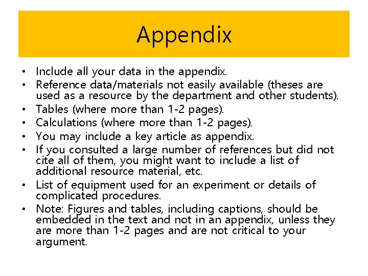 Appendix • Include all your data in the appendix. • Reference data/materials not easily