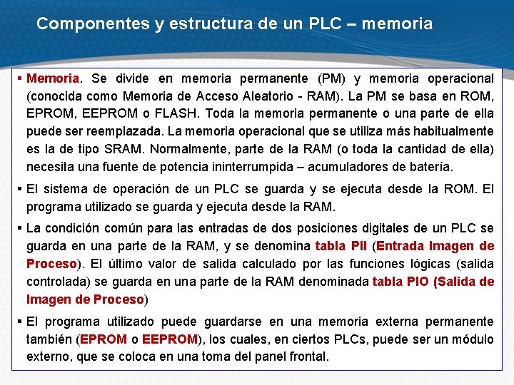 Componentes y estructura de un PLC – memoria § Memoria. Se divide en memoria