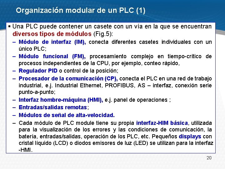 Organización modular de un PLC (1) § Una PLC puede contener un casete con