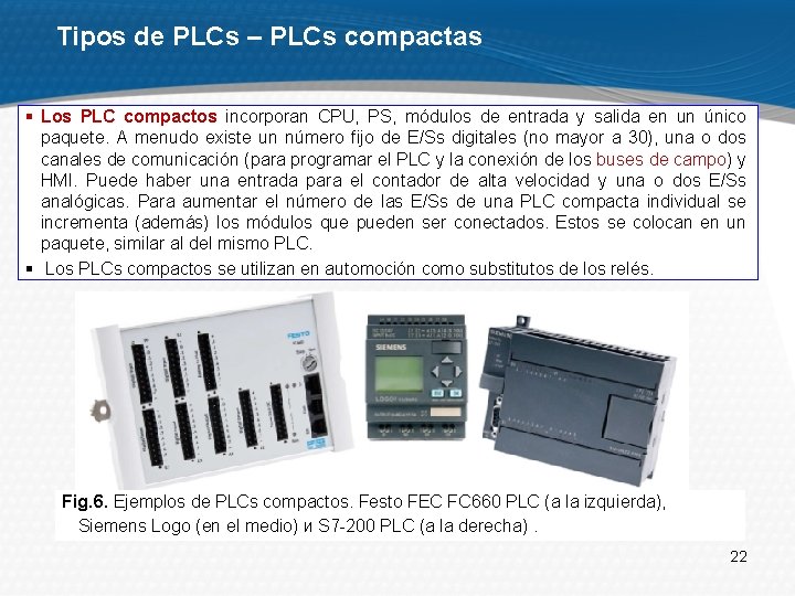 Tipos de PLCs – PLCs compactas § Los PLC compactos incorporan CPU, PS, módulos