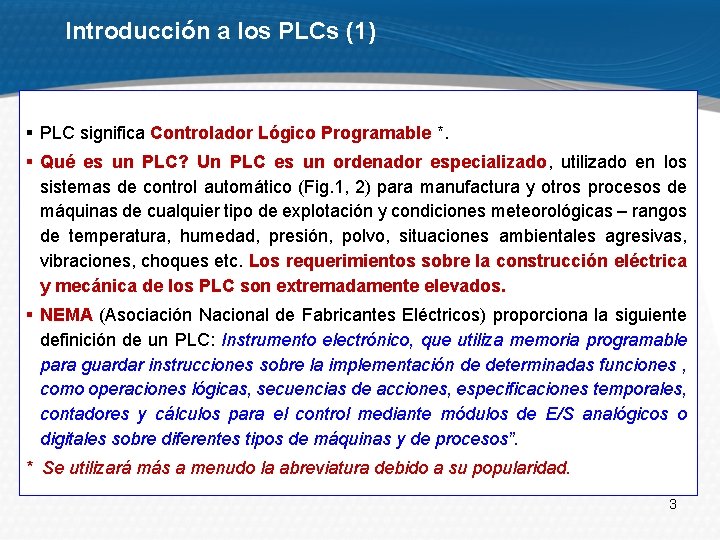 Introducción a los PLCs (1) § PLC significa Controlador Lógico Programable *. § Qué