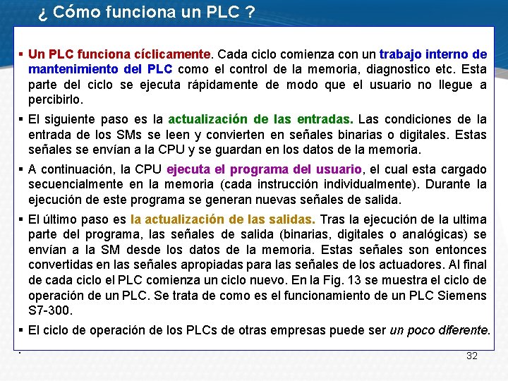 ¿ Cómo funciona un PLC ? § Un PLC funciona cíclicamente. Cada ciclo comienza