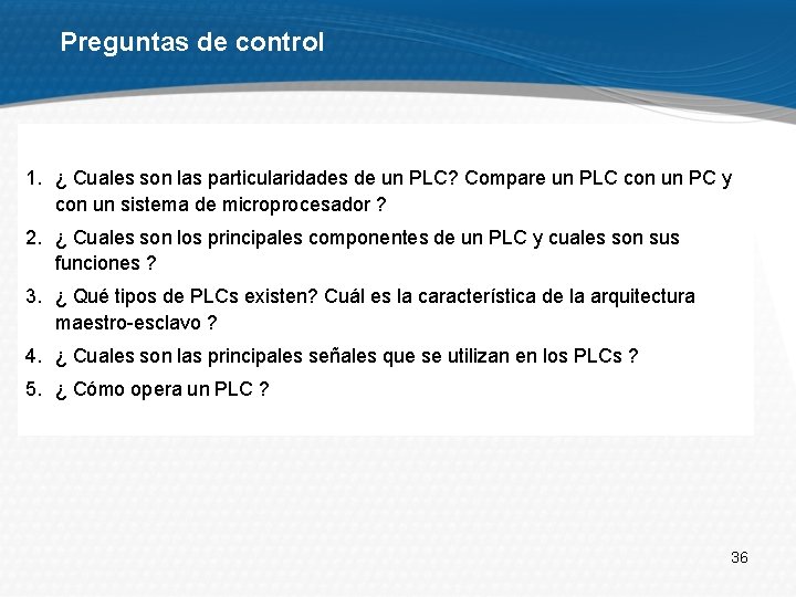 Preguntas de control 1. ¿ Cuales son las particularidades de un PLC? Compare un