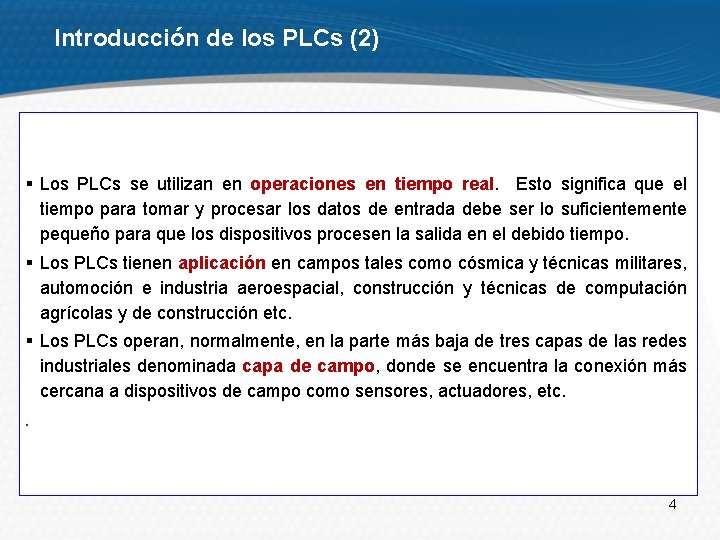 Introducción de los PLCs (2) § Los PLCs se utilizan en operaciones en tiempo