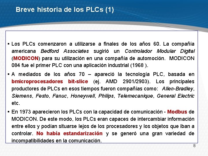 Breve historia de los PLCs (1) § Los PLCs comenzaron a utilizarse a finales