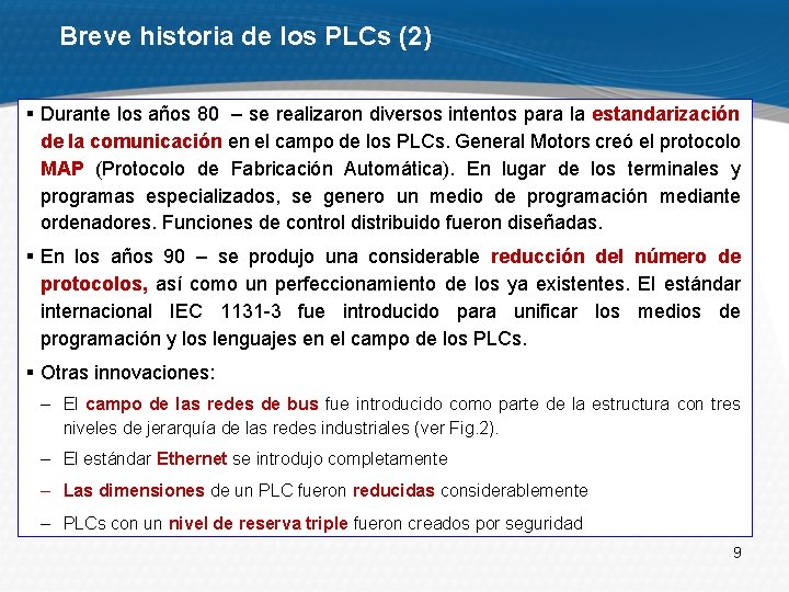 Breve historia de los PLCs (2) § Durante los años 80 – se realizaron