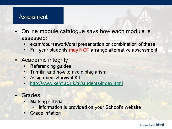 Assessment • Online module catalogue says how each module is assessed: • exam/coursework/oral presentation