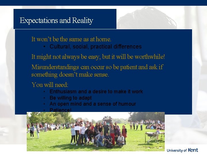 Expectations and Reality It won’t be the same as at home. • Cultural, social,