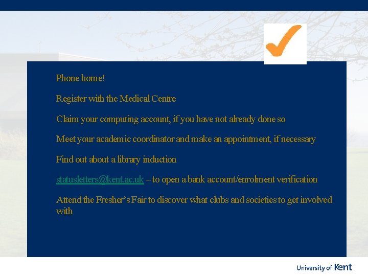 Phone home! Register with the Medical Centre Claim your computing account, if you have