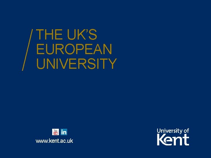 THE UK’S EUROPEAN UNIVERSITY www. kent. ac. uk 