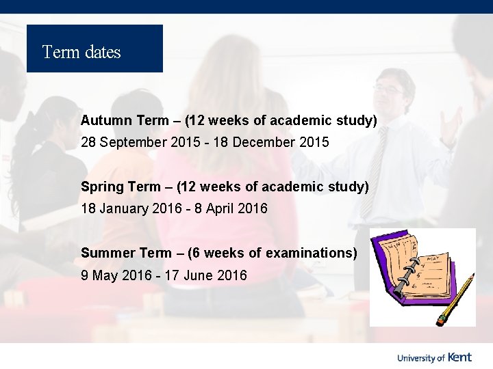 Term dates Autumn Term – (12 weeks of academic study) 28 September 2015 -