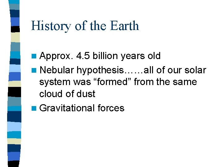 History of the Earth n Approx. 4. 5 billion years old n Nebular hypothesis……all History of the Earth n Approx. 4. 5 billion years old n Nebular hypothesis……all