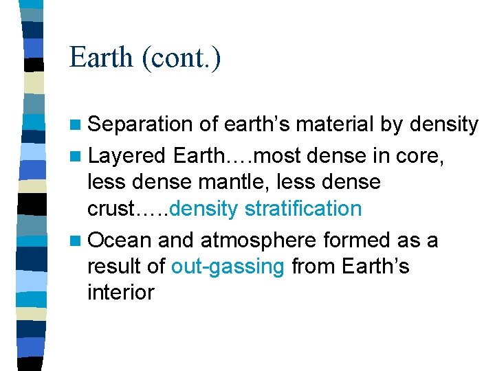 Earth (cont. ) n Separation of earth’s material by density n Layered Earth…. most Earth (cont. ) n Separation of earth’s material by density n Layered Earth…. most