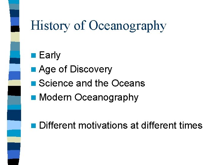 History of Oceanography n Early n Age of Discovery n Science and the Oceans History of Oceanography n Early n Age of Discovery n Science and the Oceans
