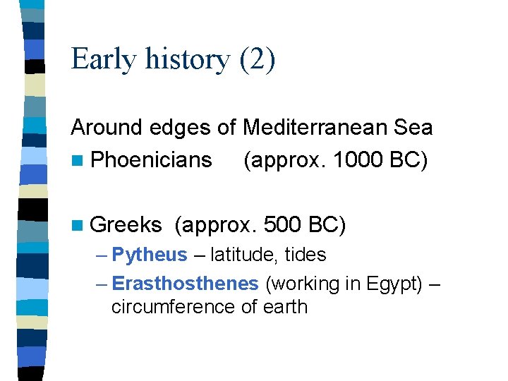Early history (2) Around edges of Mediterranean Sea n Phoenicians (approx. 1000 BC) n Early history (2) Around edges of Mediterranean Sea n Phoenicians (approx. 1000 BC) n