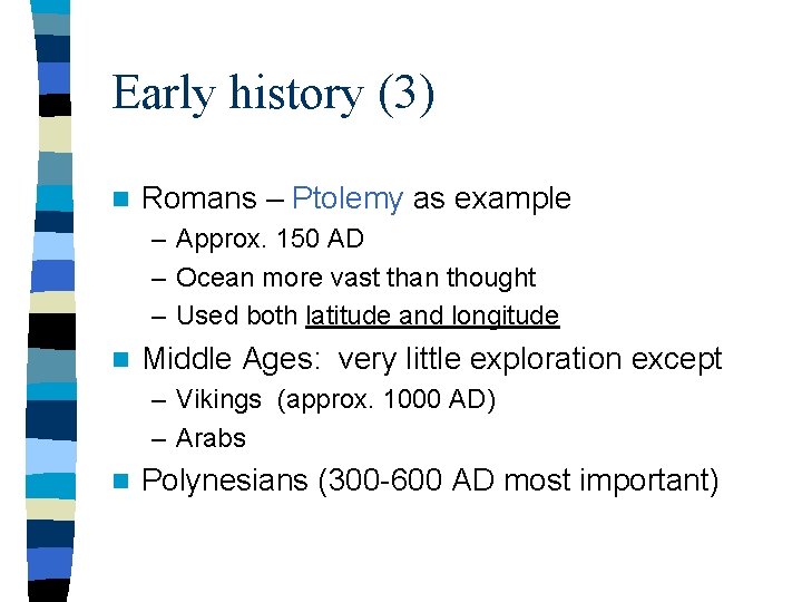 Early history (3) n Romans – Ptolemy as example – Approx. 150 AD – Early history (3) n Romans – Ptolemy as example – Approx. 150 AD –