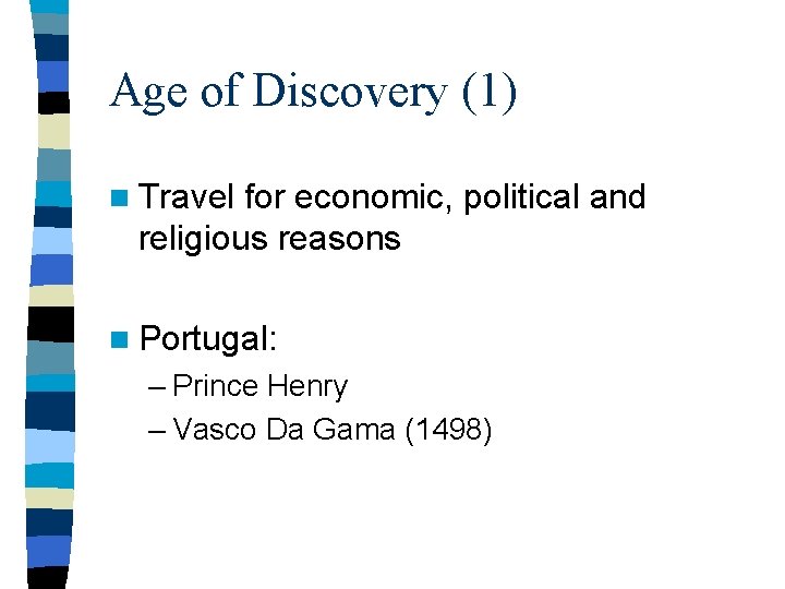 Age of Discovery (1) n Travel for economic, political and religious reasons n Portugal: Age of Discovery (1) n Travel for economic, political and religious reasons n Portugal: