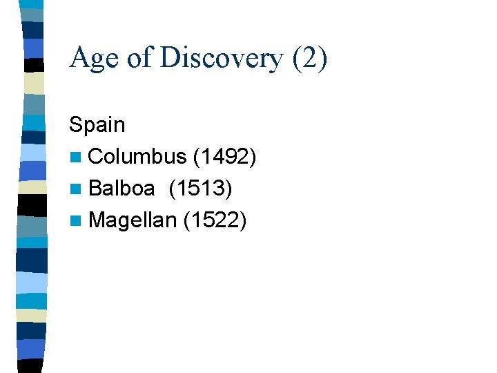 Age of Discovery (2) Spain n Columbus (1492) n Balboa (1513) n Magellan (1522) Age of Discovery (2) Spain n Columbus (1492) n Balboa (1513) n Magellan (1522)