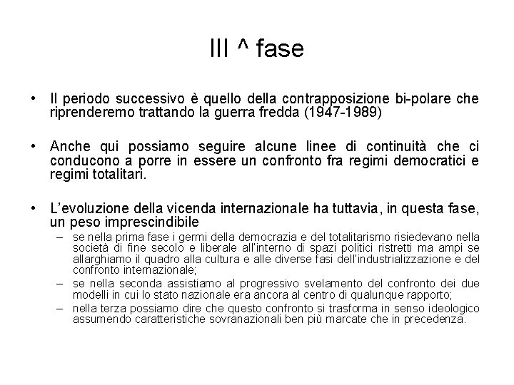 III ^ fase • Il periodo successivo è quello della contrapposizione bi-polare che riprenderemo III ^ fase • Il periodo successivo è quello della contrapposizione bi-polare che riprenderemo