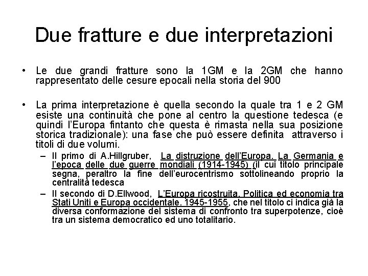 Due fratture e due interpretazioni • Le due grandi fratture sono la 1 GM