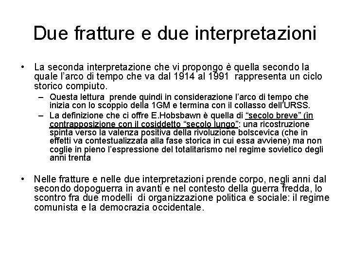 Due fratture e due interpretazioni • La seconda interpretazione che vi propongo è quella