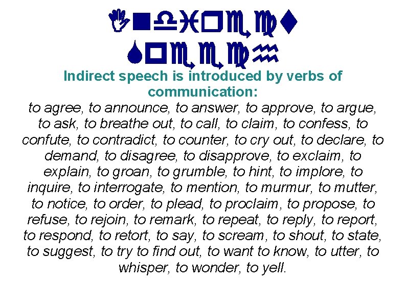 Indirect Speech Indirect speech is introduced by verbs of communication: to agree, to announce,
