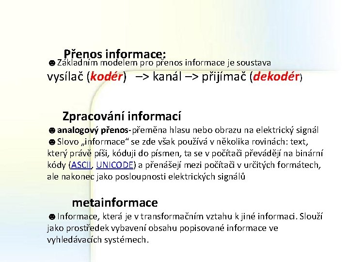 Přenos informace: ☻Základním modelem pro přenos informace je soustava vysílač (kodér) –> kanál –>