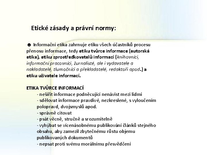Etické zásady a právní normy: ☻ Informační etika zahrnuje etiku všech účastníků procesu přenosu