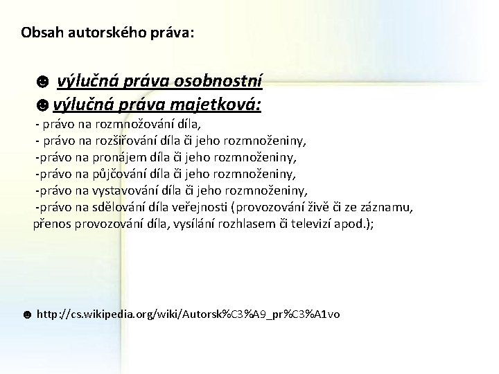 Obsah autorského práva: ☻ výlučná práva osobnostní ☻výlučná práva majetková: - právo na rozmnožování