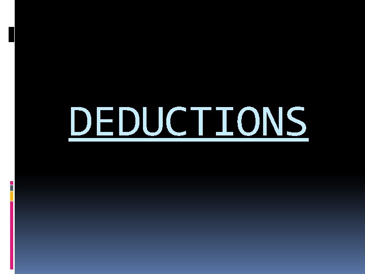 DEDUCTIONS DEDUCTIONS