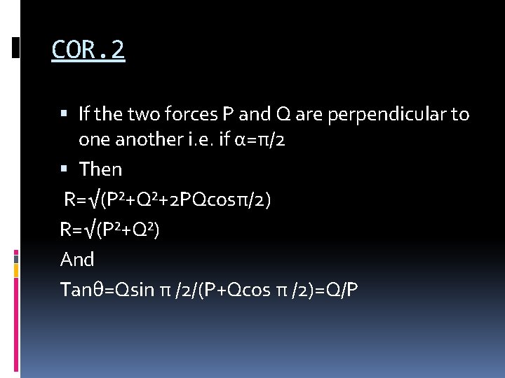 COR. 2 If the two forces P and Q are perpendicular to one another COR. 2 If the two forces P and Q are perpendicular to one another