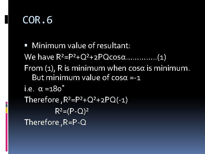 COR. 6 Minimum value of resultant: We have R²=P²+Q²+2 PQcosα…………. . (1) From (1), COR. 6 Minimum value of resultant: We have R²=P²+Q²+2 PQcosα…………. . (1) From (1),