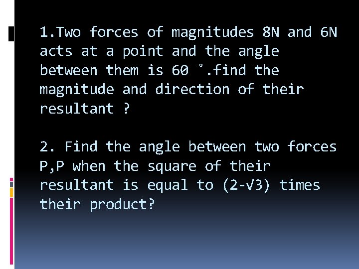1. Two forces of magnitudes 8 N and 6 N acts at a point 1. Two forces of magnitudes 8 N and 6 N acts at a point