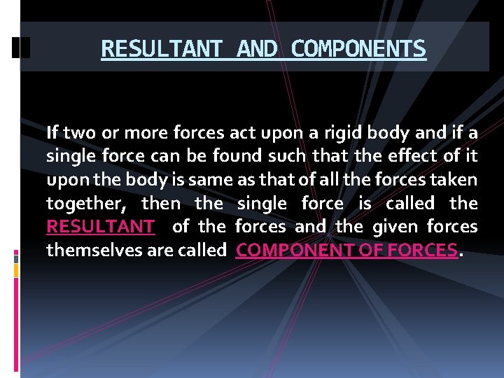 RESULTANT AND COMPONENTS If two or more forces act upon a rigid body and RESULTANT AND COMPONENTS If two or more forces act upon a rigid body and