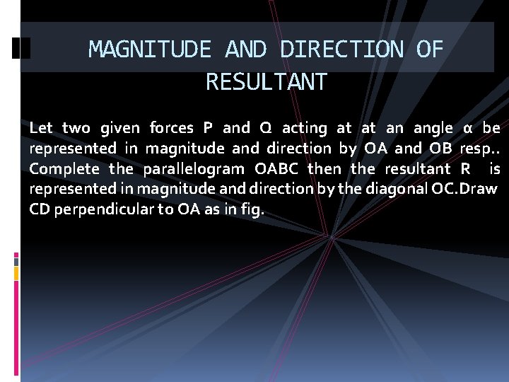 MAGNITUDE AND DIRECTION OF RESULTANT Let two given forces P and Q acting at MAGNITUDE AND DIRECTION OF RESULTANT Let two given forces P and Q acting at