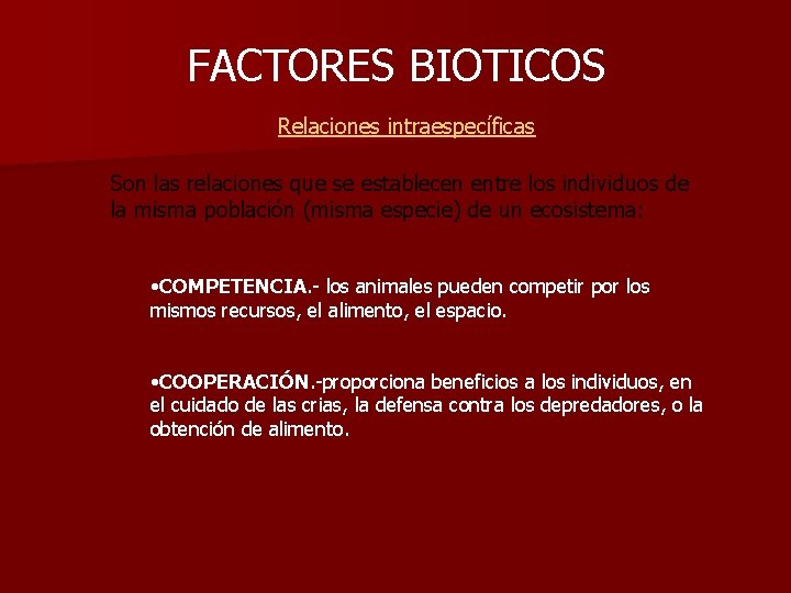 FACTORES BIOTICOS Relaciones intraespecíficas Son las relaciones que se establecen entre los individuos de