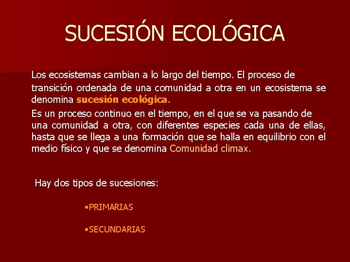 SUCESIÓN ECOLÓGICA Los ecosistemas cambian a lo largo del tiempo. El proceso de transición