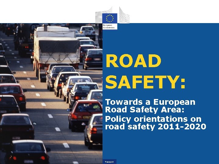 ROAD SAFETY: Towards a European Road Safety Area: Policy orientations on road safety 2011