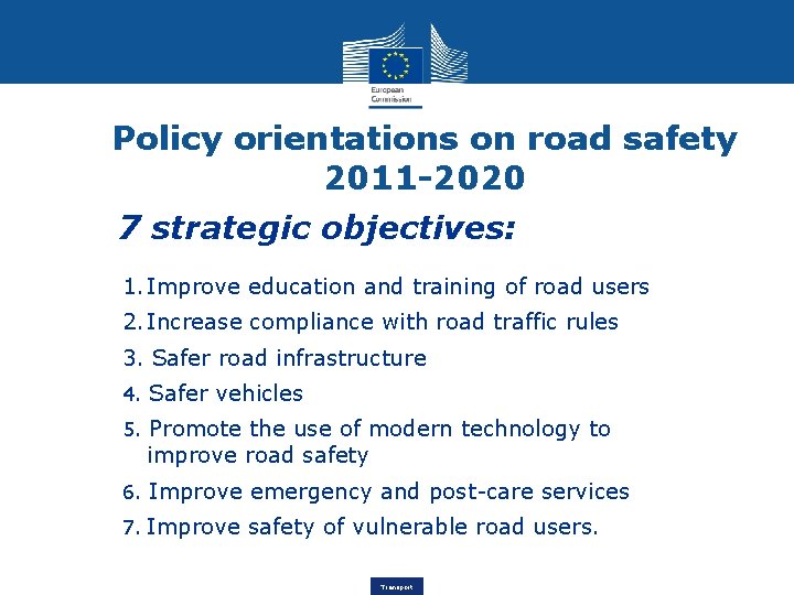 Policy orientations on road safety 2011 -2020 7 strategic objectives: 1. Improve education and