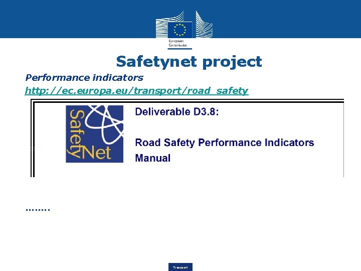 Safetynet project Performance indicators http: //ec. europa. eu/transport/road_safety ……. . Transport 