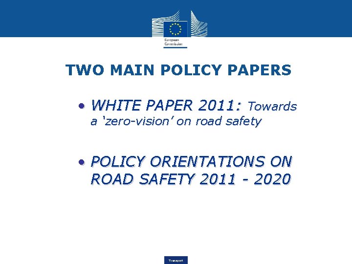 TWO MAIN POLICY PAPERS • WHITE PAPER 2011: Towards a ‘zero-vision’ on road safety