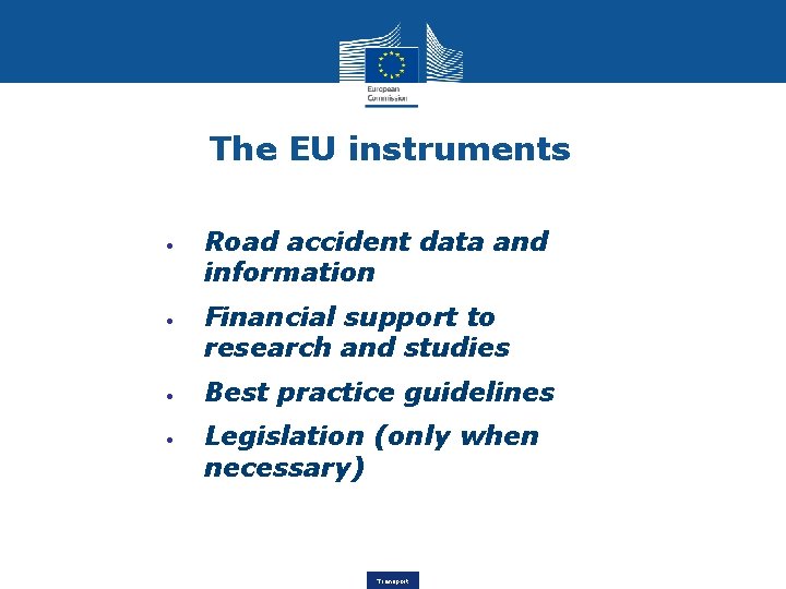 The EU instruments • • Road accident data and information Financial support to research