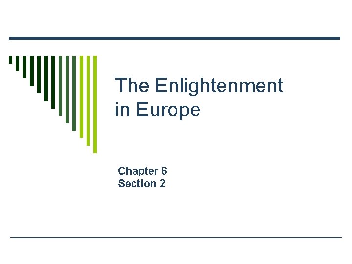 The Enlightenment in Europe Chapter 6 Section 2 The Enlightenment in Europe Chapter 6 Section 2