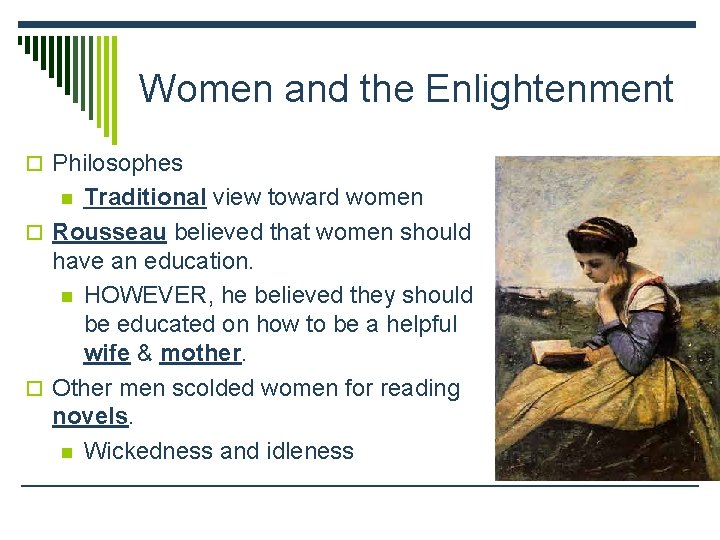 Women and the Enlightenment o Philosophes Traditional view toward women o Rousseau believed that Women and the Enlightenment o Philosophes Traditional view toward women o Rousseau believed that