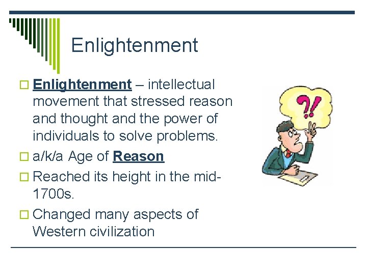 Enlightenment o Enlightenment – intellectual movement that stressed reason and thought and the power Enlightenment o Enlightenment – intellectual movement that stressed reason and thought and the power