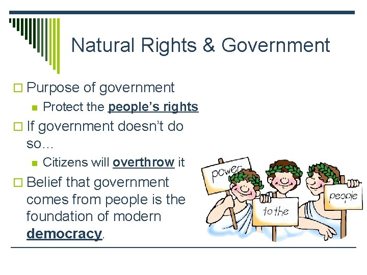 Natural Rights & Government o Purpose of government n Protect the people’s rights o Natural Rights & Government o Purpose of government n Protect the people’s rights o