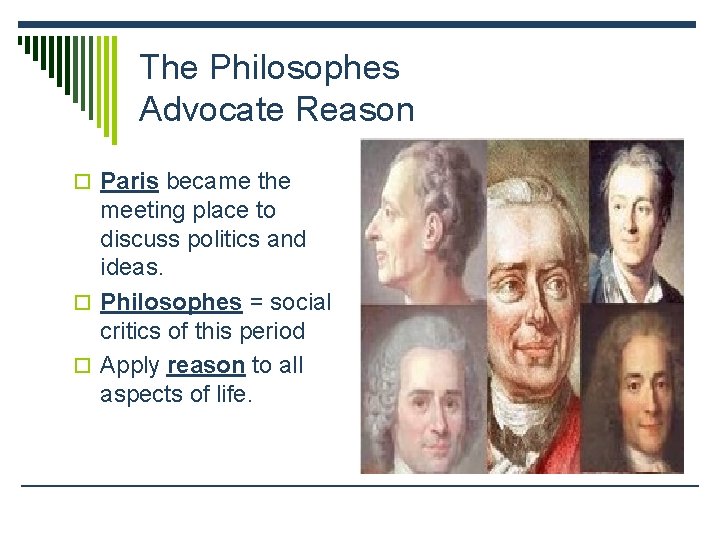 The Philosophes Advocate Reason o Paris became the meeting place to discuss politics and The Philosophes Advocate Reason o Paris became the meeting place to discuss politics and