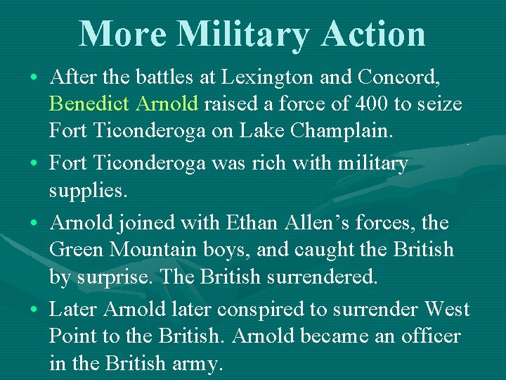More Military Action • After the battles at Lexington and Concord, Benedict Arnold raised