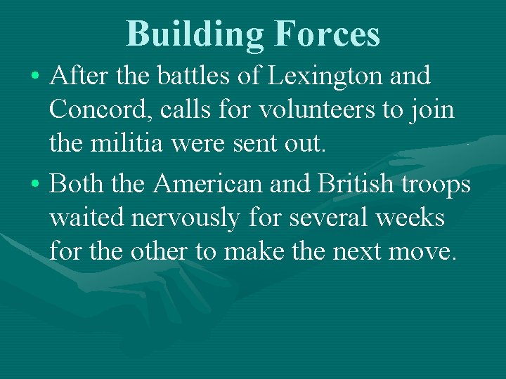 Building Forces • After the battles of Lexington and Concord, calls for volunteers to