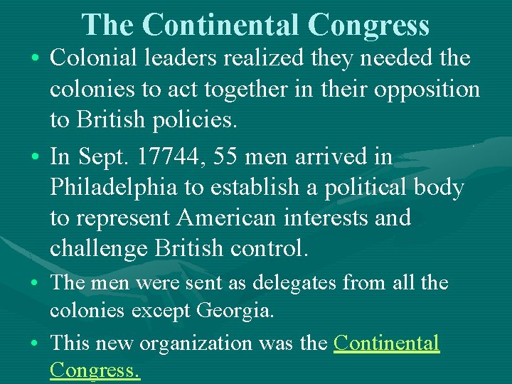 The Continental Congress • Colonial leaders realized they needed the colonies to act together